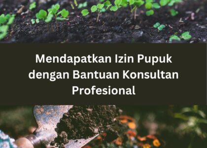 Mendapatkan Izin Pupuk dengan Bantuan Konsultan Profesional