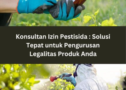 Konsultan Izin Pestisida: Solusi Terbaik untuk Pengurusan Legalitas Produk Anda