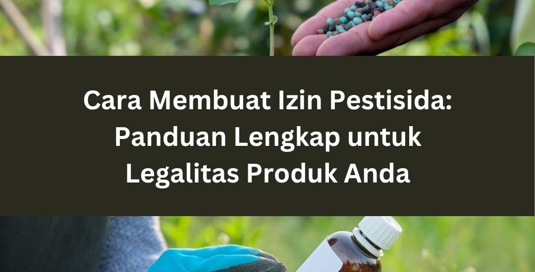 Cara Membuat Izin Pestisida: Panduan Lengkap untuk Legalitas Produk Anda