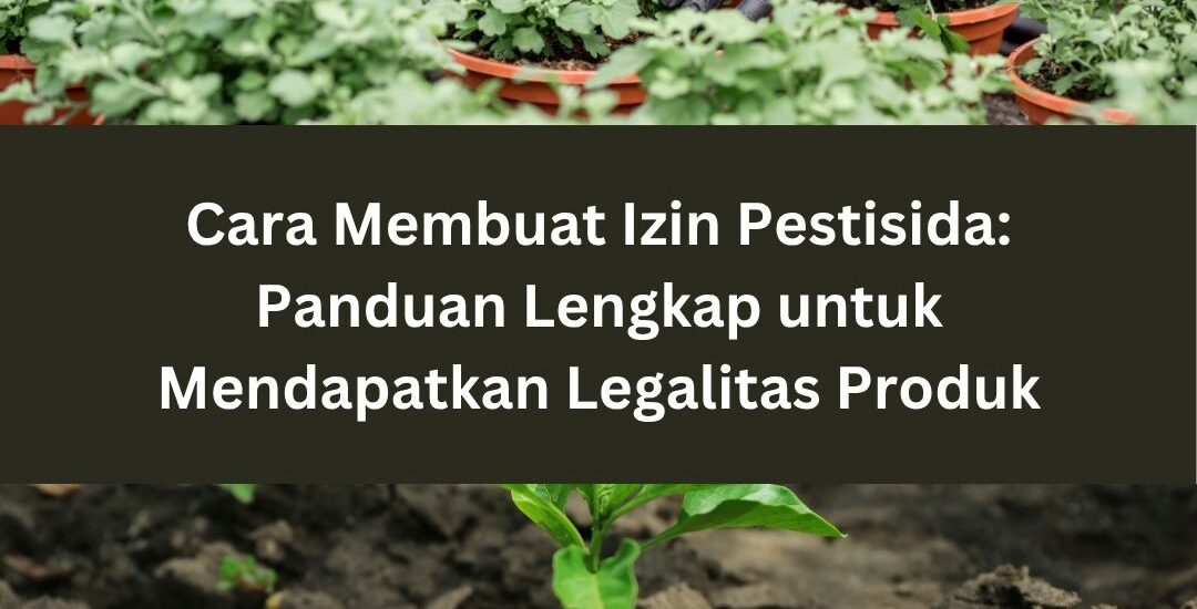 Cara Membuat Izin Pestisida: Panduan Lengkap untuk Mendapatkan Legalitas Produk