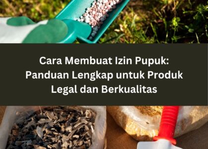 Cara Membuat Izin Pupuk: Panduan Lengkap untuk Produk Legal dan Berkualitas