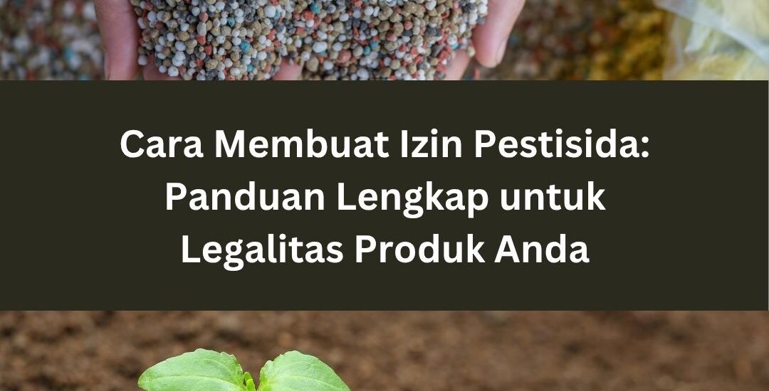 Cara Membuat Izin Pestisida: Panduan Lengkap untuk Legalitas Produk Anda