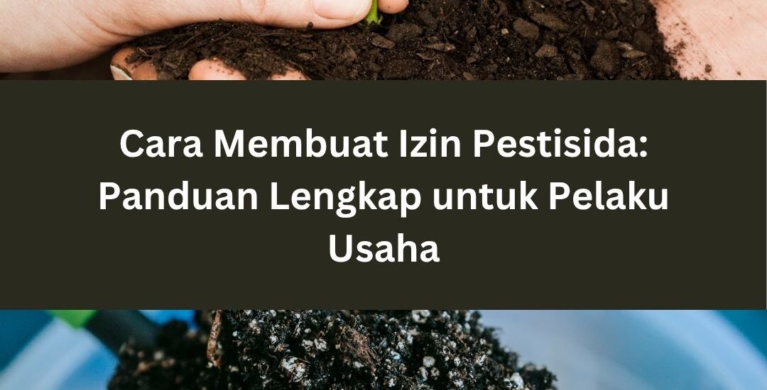 Cara Membuat Izin Pestisida: Panduan Lengkap untuk Pelaku Usaha