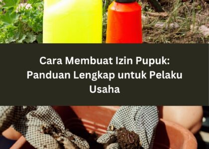 Cara Membuat Izin Pupuk: Panduan Lengkap untuk Pelaku Usaha