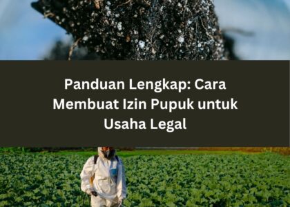 Panduan Lengkap: Cara Membuat Izin Pupuk untuk Usaha Legal