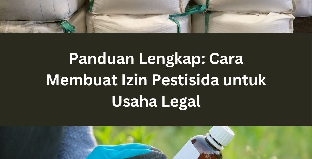 Panduan Lengkap: Cara Membuat Izin Pestisida untuk Usaha Legal