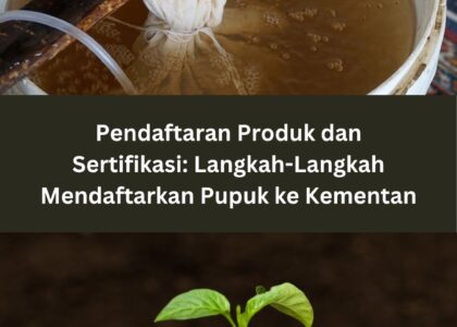 Pendaftaran Produk dan Sertifikasi: Langkah-Langkah Mendaftarkan Pupuk ke Kementan