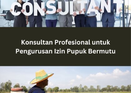 Konsultan Profesional untuk Pengurusan Izin Pupuk Bermutu