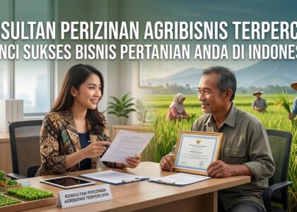 Konsultan Perizinan Agribisnis Terpercaya: Kunci Sukses Bisnis Pertanian Anda di Indonesia