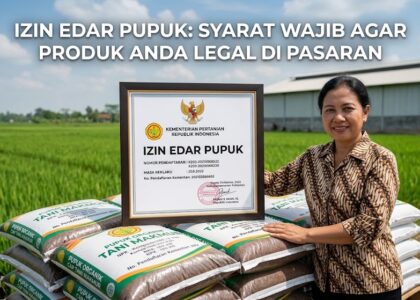 Izin Edar Pupuk: Syarat Wajib Agar Produk Anda Legal di Pasaran
