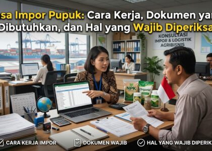 Jasa Impor Pupuk: Cara Kerja, Dokumen yang Dibutuhkan, dan Hal yang Wajib Diperiksa